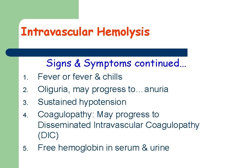 Intravascular Hemolysis Signs & Symptoms continued… 1. 2. 3. 4. 5. Fever or fever