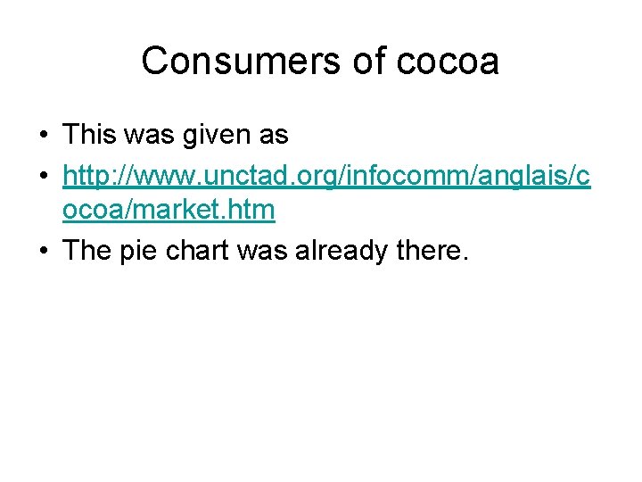 Consumers of cocoa • This was given as • http: //www. unctad. org/infocomm/anglais/c ocoa/market.