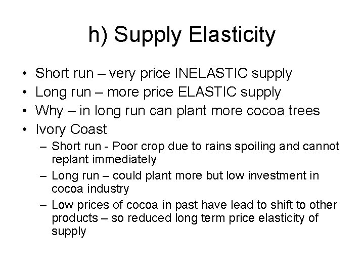 h) Supply Elasticity • • Short run – very price INELASTIC supply Long run