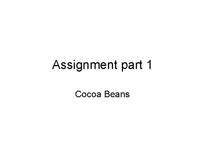 Assignment part 1 Cocoa Beans 