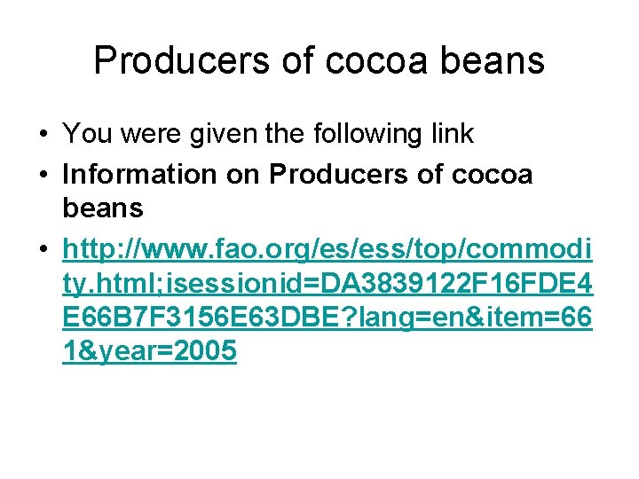 Producers of cocoa beans • You were given the following link • Information on