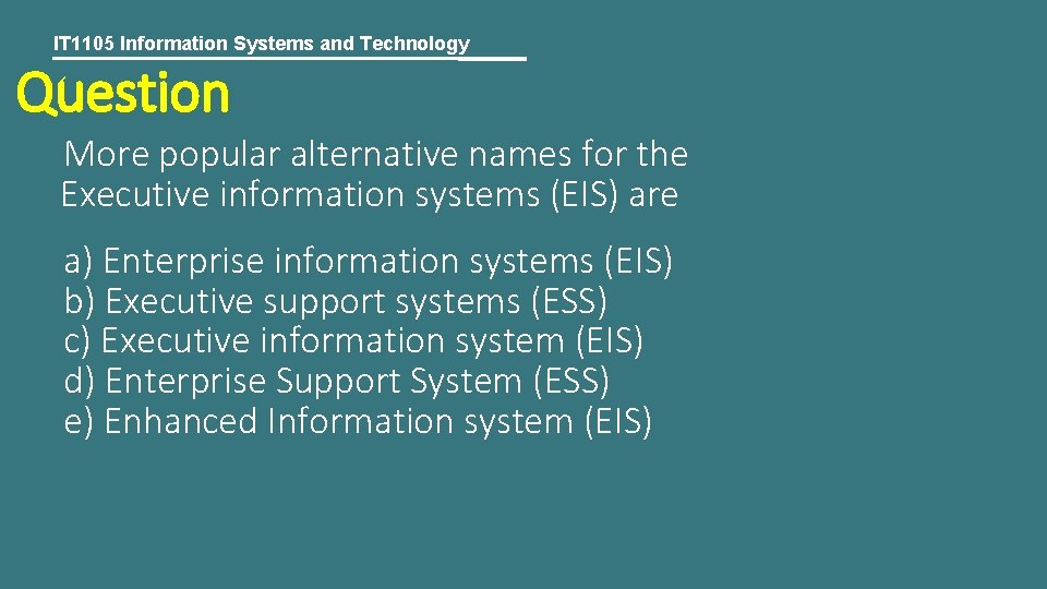 IT 1105 Information Systems and Technology Question More popular alternative names for the Executive