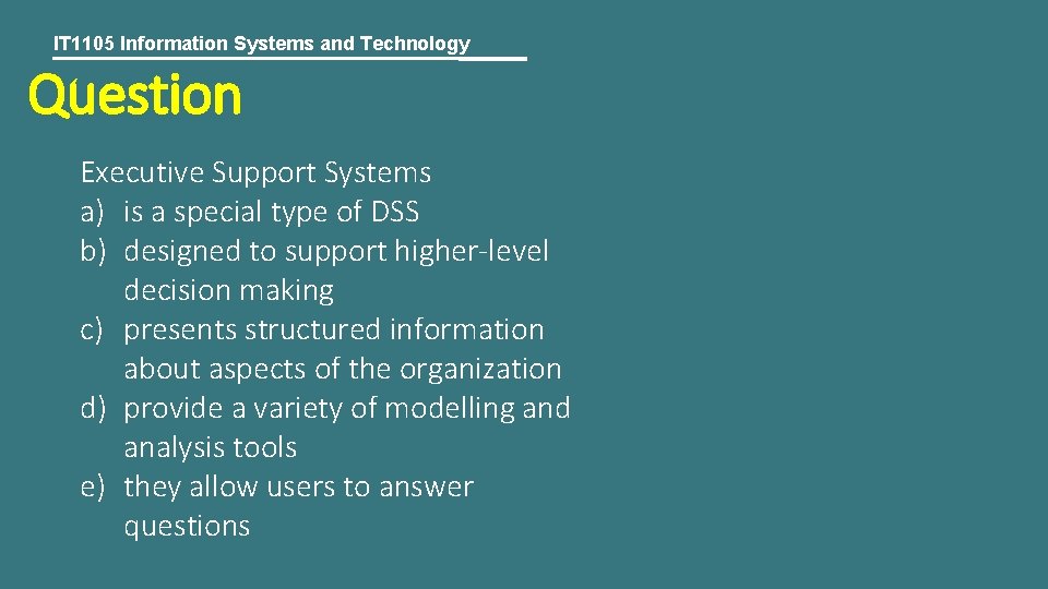 IT 1105 Information Systems and Technology Question Executive Support Systems a) is a special