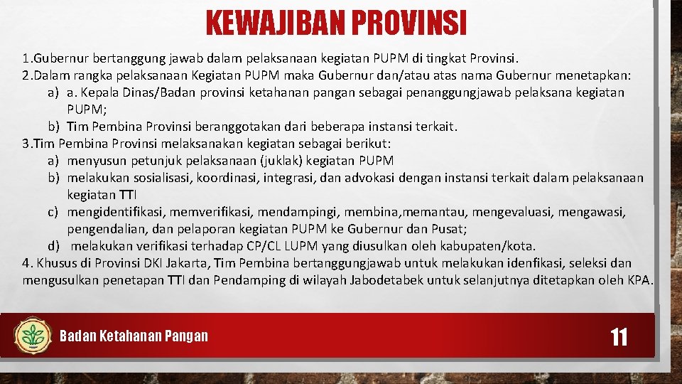 KEWAJIBAN PROVINSI 1. Gubernur bertanggung jawab dalam pelaksanaan kegiatan PUPM di tingkat Provinsi. 2.