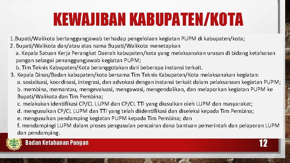 KEWAJIBAN KABUPATEN/KOTA 1. Bupati/Walikota bertanggungjawab terhadap pengelolaan kegiatan PUPM di kabupaten/kota; 2. Bupati/Walikota dan/atau