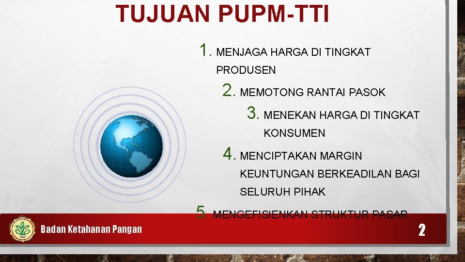 TUJUAN PUPM-TTI 1. MENJAGA HARGA DI TINGKAT PRODUSEN 2. MEMOTONG RANTAI PASOK 3. MENEKAN