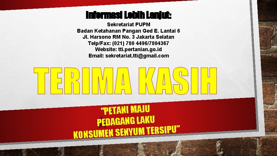 Informasi Lebih Lanjut: Sekretariat PUPM Badan Ketahanan Pangan Ged E. Lantai 6 Jl. Harsono