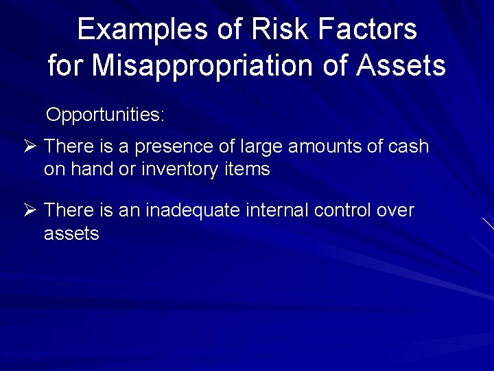 Examples of Risk Factors for Misappropriation of Assets Opportunities: Ø There is a presence