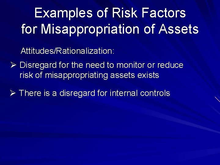 Examples of Risk Factors for Misappropriation of Assets Attitudes/Rationalization: Ø Disregard for the need