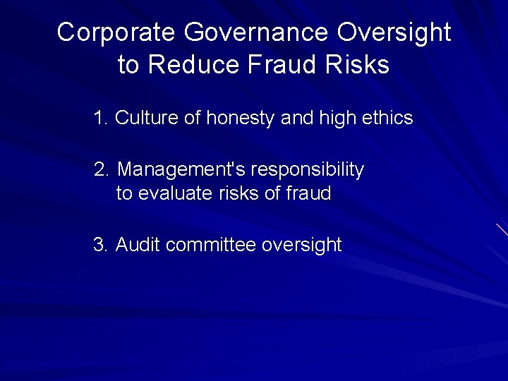 Corporate Governance Oversight to Reduce Fraud Risks 1. Culture of honesty and high ethics