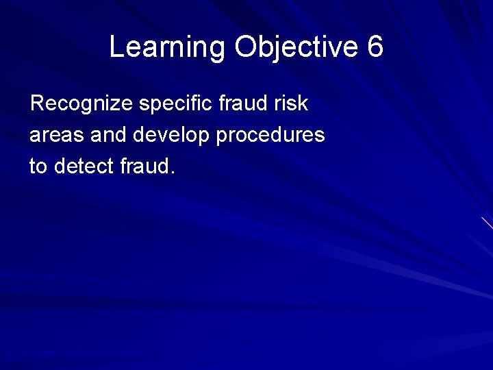 Learning Objective 6 Recognize specific fraud risk areas and develop procedures to detect fraud.