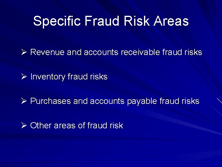 Specific Fraud Risk Areas Ø Revenue and accounts receivable fraud risks Ø Inventory fraud