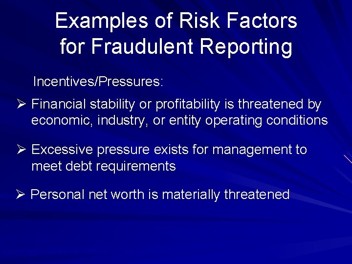 Examples of Risk Factors for Fraudulent Reporting Incentives/Pressures: Ø Financial stability or profitability is