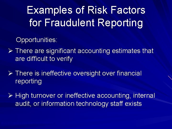 Examples of Risk Factors for Fraudulent Reporting Opportunities: Ø There are significant accounting estimates