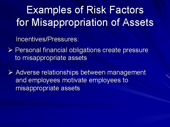 Examples of Risk Factors for Misappropriation of Assets Incentives/Pressures: Ø Personal financial obligations create
