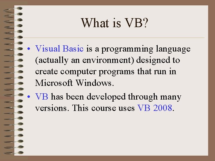 What is VB? • Visual Basic is a programming language (actually an environment) designed