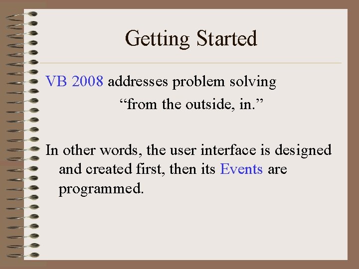 Getting Started VB 2008 addresses problem solving “from the outside, in. ” In other
