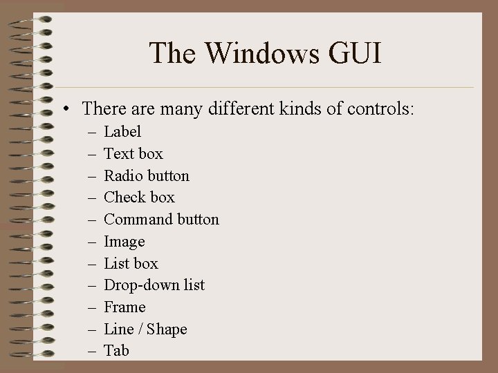 The Windows GUI • There are many different kinds of controls: – – –