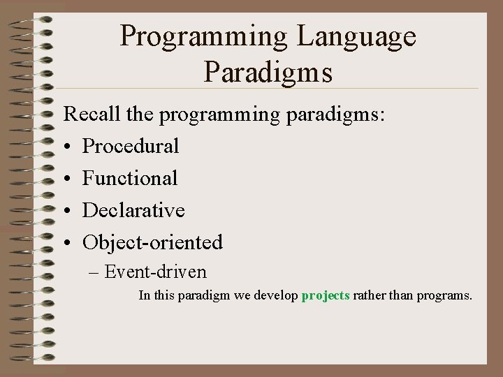 Programming Language Paradigms Recall the programming paradigms: • Procedural • Functional • Declarative •
