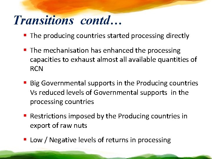 Transitions contd… § The producing countries started processing directly § The mechanisation has enhanced