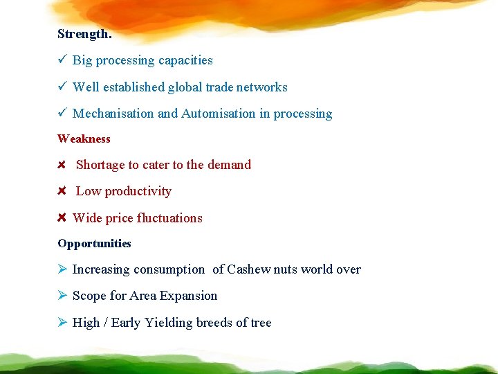 Strength. ü Big processing capacities ü Well established global trade networks ü Mechanisation and