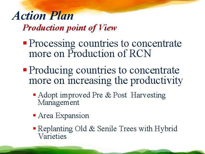 Action Plan Production point of View § Processing countries to concentrate more on Production