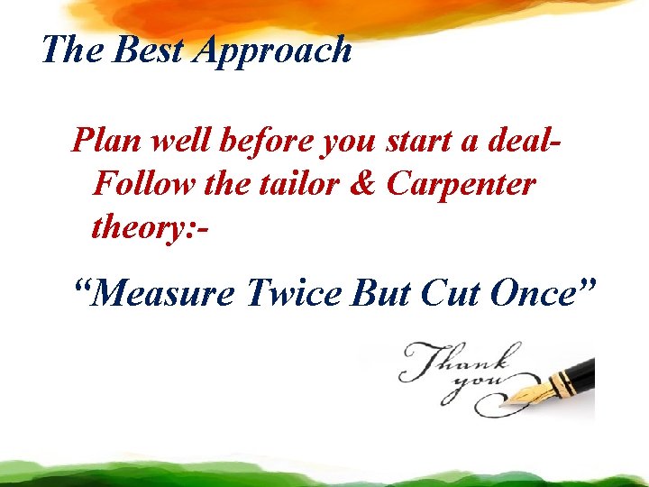 The Best Approach Plan well before you start a deal. Follow the tailor &