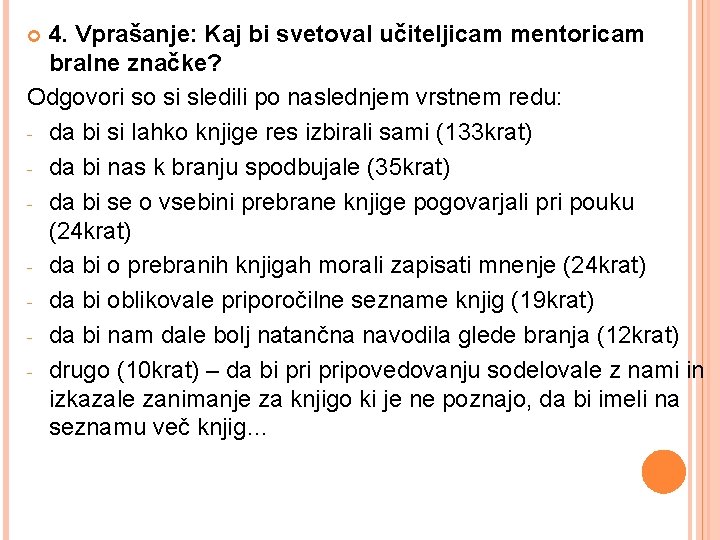 4. Vprašanje: Kaj bi svetoval učiteljicam mentoricam bralne značke? Odgovori so si sledili po