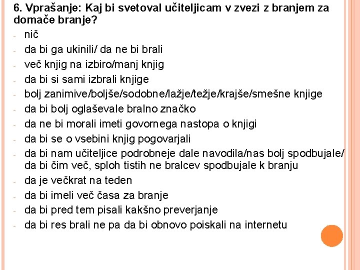 6. Vprašanje: Kaj bi svetoval učiteljicam v zvezi z branjem za domače branje? -