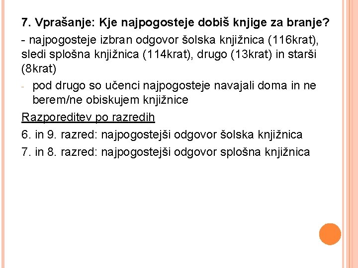 7. Vprašanje: Kje najpogosteje dobiš knjige za branje? - najpogosteje izbran odgovor šolska knjižnica