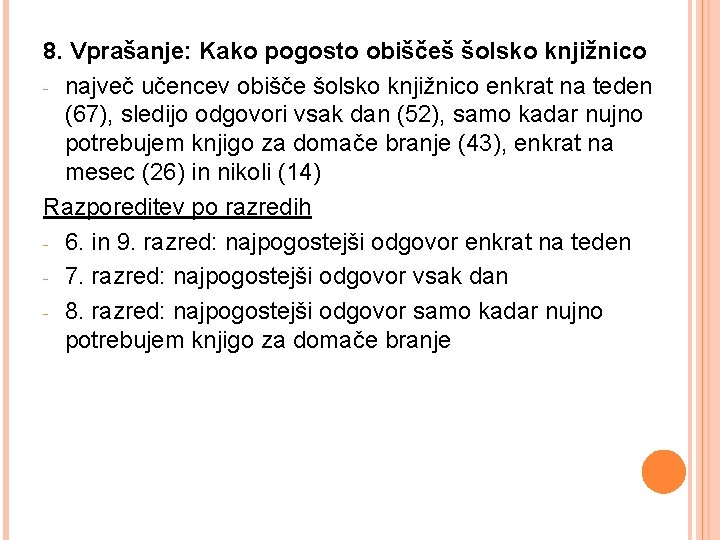 8. Vprašanje: Kako pogosto obiščeš šolsko knjižnico - največ učencev obišče šolsko knjižnico enkrat