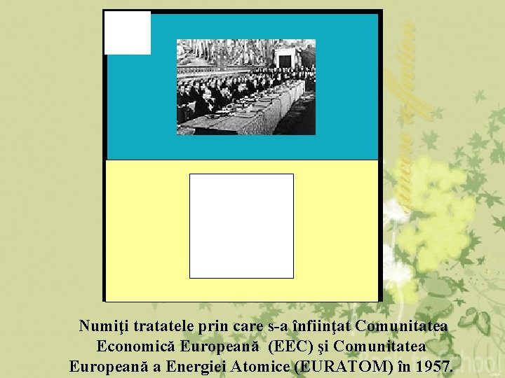 2 Numiţi tratatele prin care s-a înfiinţat Comunitatea Economică Europeană (EEC) şi Comunitatea Europeană 2 Numiţi tratatele prin care s-a înfiinţat Comunitatea Economică Europeană (EEC) şi Comunitatea Europeană