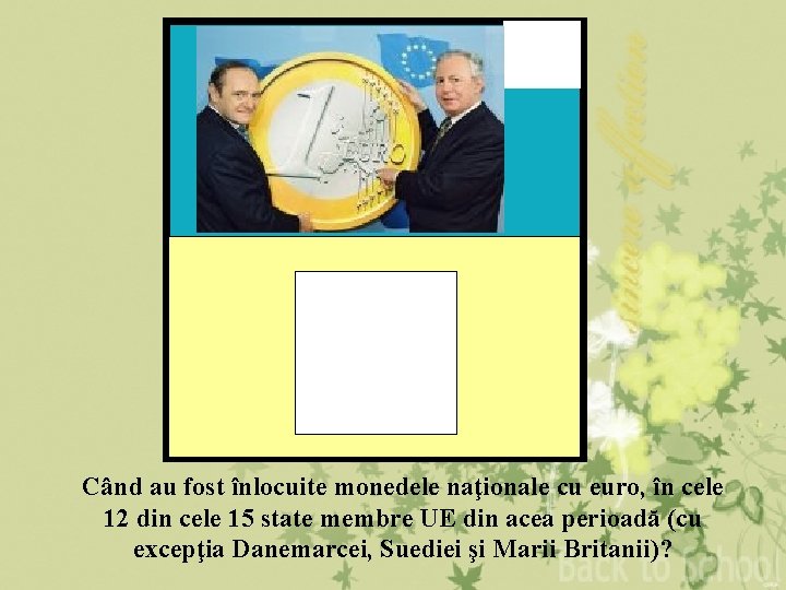 4 Când au fost înlocuite monedele naţionale cu euro, în cele 12 din cele 4 Când au fost înlocuite monedele naţionale cu euro, în cele 12 din cele