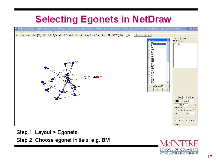 Selecting Egonets in Net. Draw Step 1. Layout > Egonets Step 2. Choose egonet