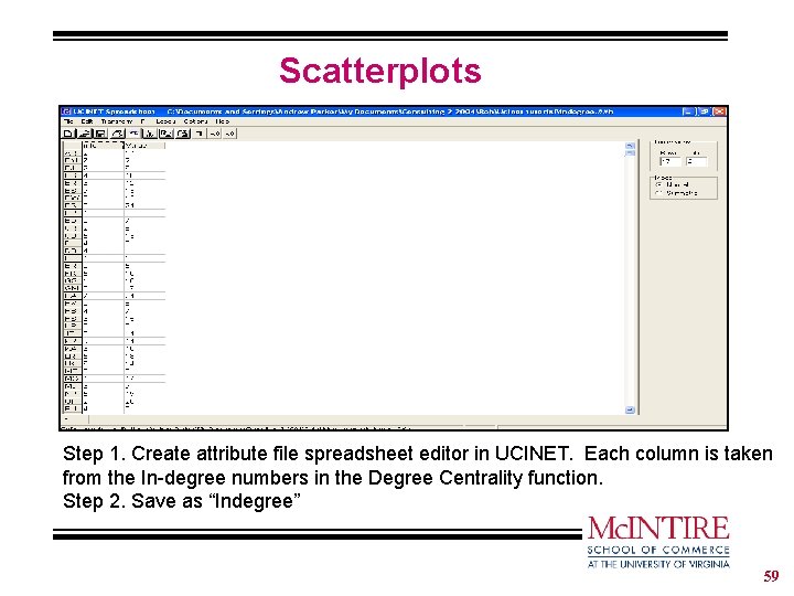 Scatterplots Step 1. Create attribute file spreadsheet editor in UCINET. Each column is taken