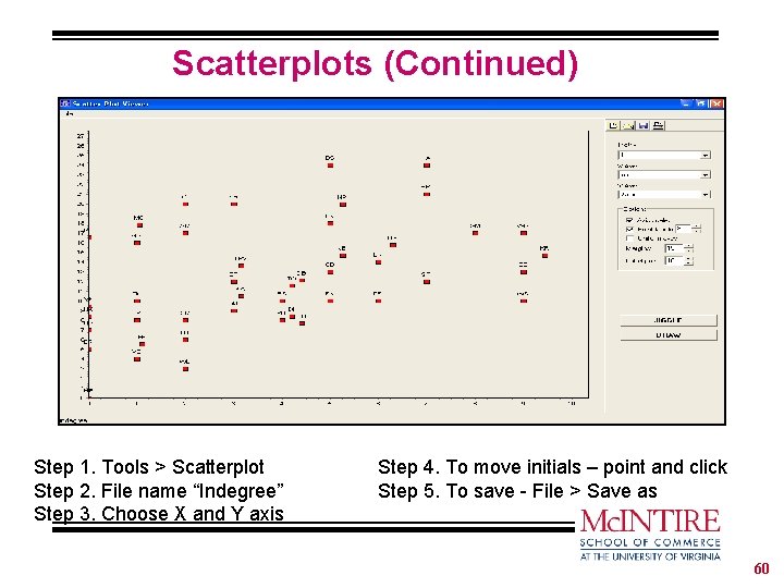 Scatterplots (Continued) Step 1. Tools > Scatterplot Step 2. File name “Indegree” Step 3.