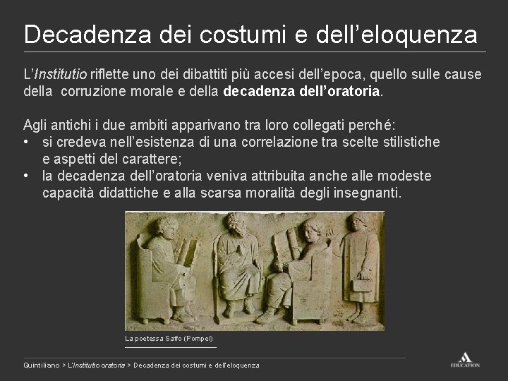 Decadenza dei costumi e dell’eloquenza L’Institutio riflette uno dei dibattiti più accesi dell’epoca, quello