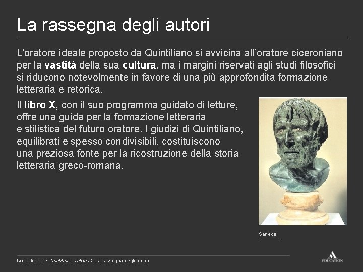 La rassegna degli autori L’oratore ideale proposto da Quintiliano si avvicina all’oratore ciceroniano per