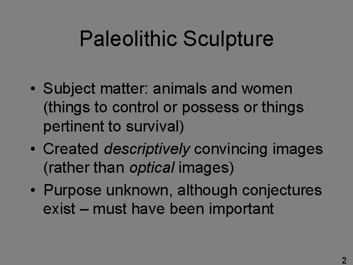 Paleolithic Sculpture • Subject matter: animals and women (things to control or possess or
