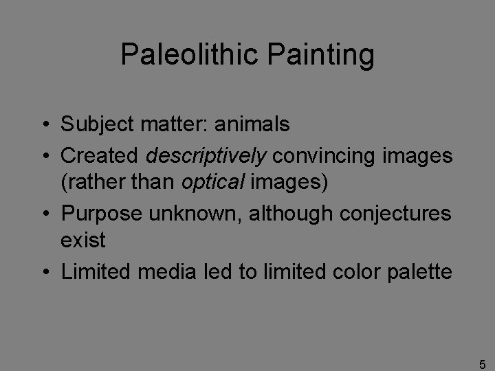 Paleolithic Painting • Subject matter: animals • Created descriptively convincing images (rather than optical