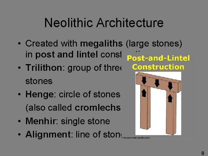 Neolithic Architecture • Created with megaliths (large stones) in post and lintel constructions •