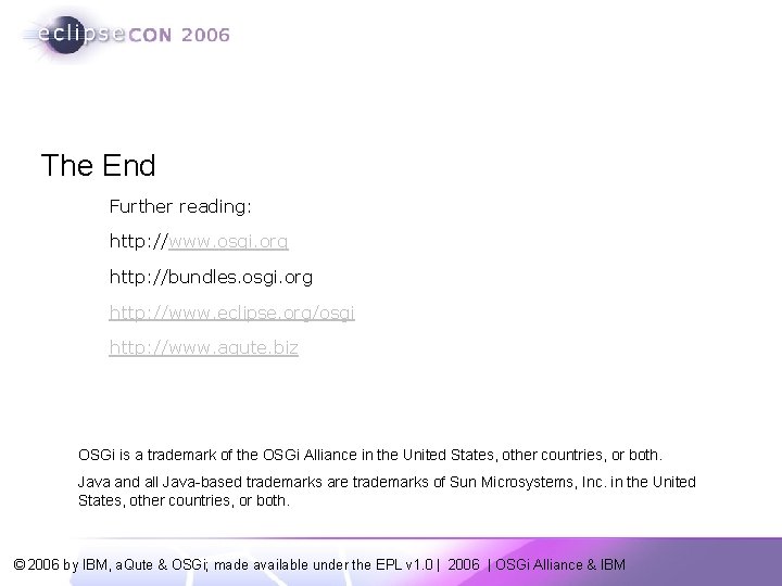 The End Further reading: http: //www. osgi. org http: //bundles. osgi. org http: //www.