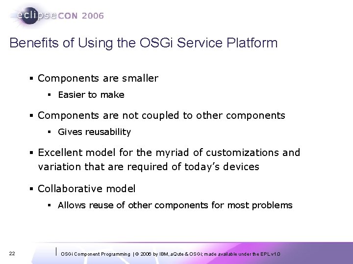 Benefits of Using the OSGi Service Platform § Components are smaller § Easier to