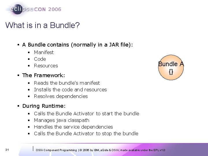 What is in a Bundle? § A Bundle contains (normally in a JAR file):