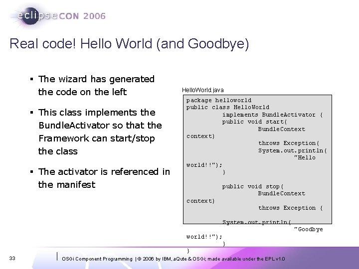 Real code! Hello World (and Goodbye) § The wizard has generated the code on