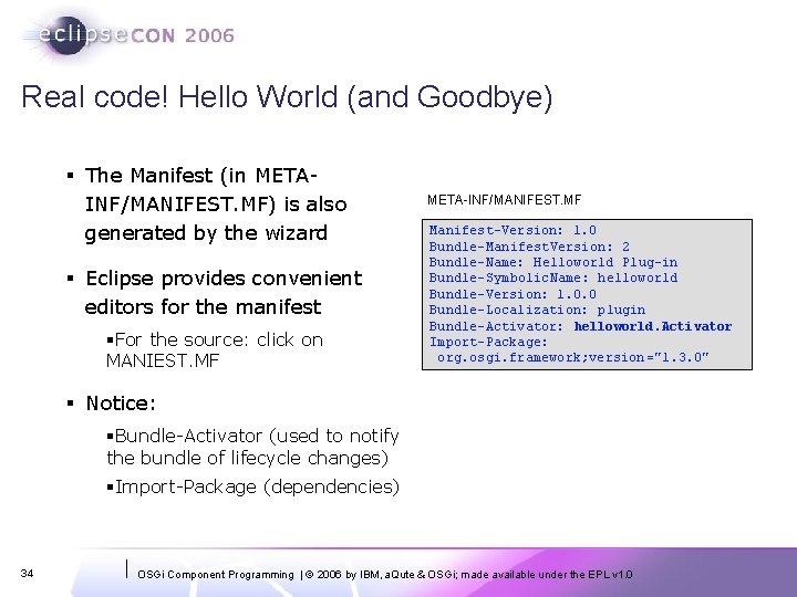 Real code! Hello World (and Goodbye) § The Manifest (in METAINF/MANIFEST. MF) is also