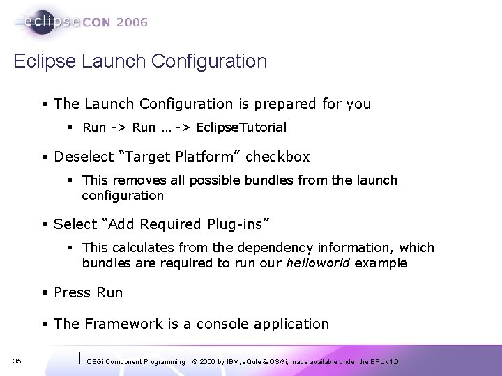 Eclipse Launch Configuration § The Launch Configuration is prepared for you § Run ->