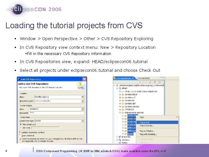 Loading the tutorial projects from CVS § Window > Open Perspective > Other >