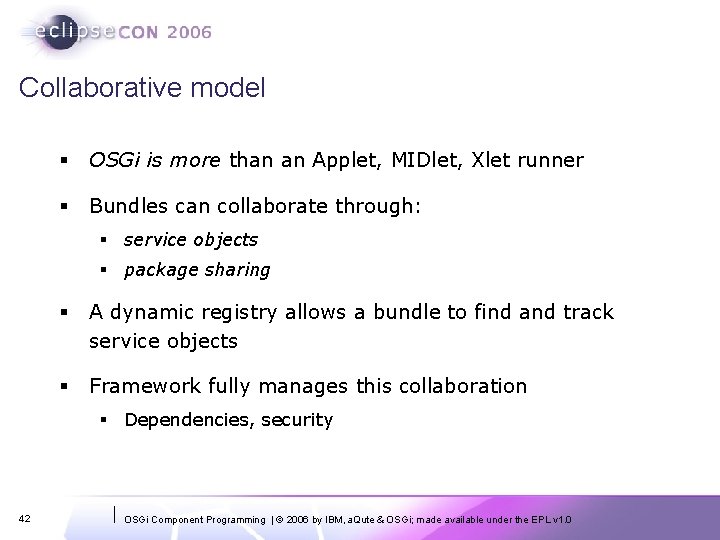 Collaborative model § OSGi is more than an Applet, MIDlet, Xlet runner § Bundles
