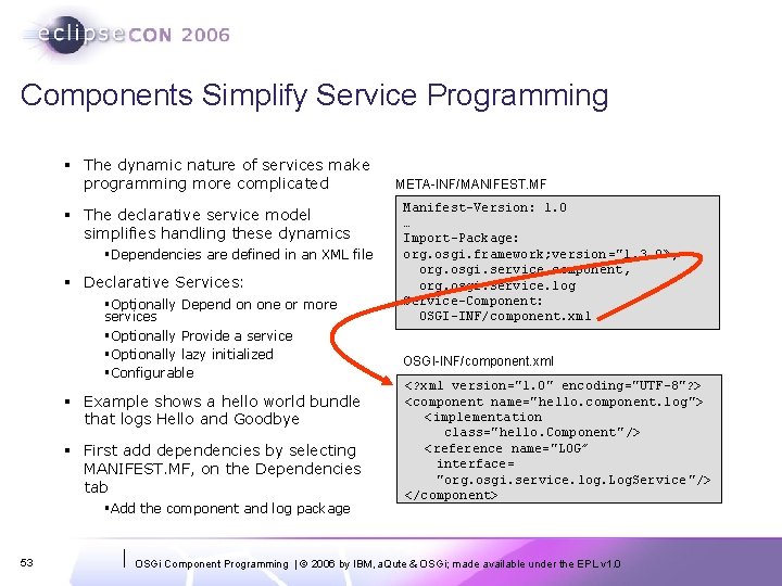 Components Simplify Service Programming § The dynamic nature of services make programming more complicated